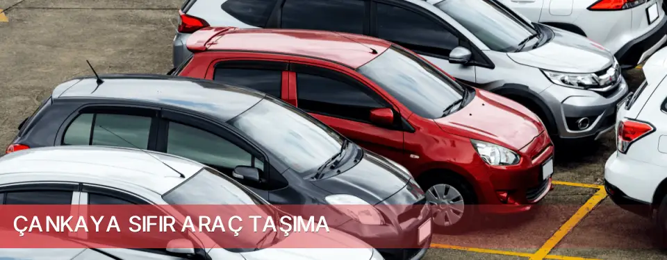 Çankaya İlçemi Sıfır Araç Taşıma